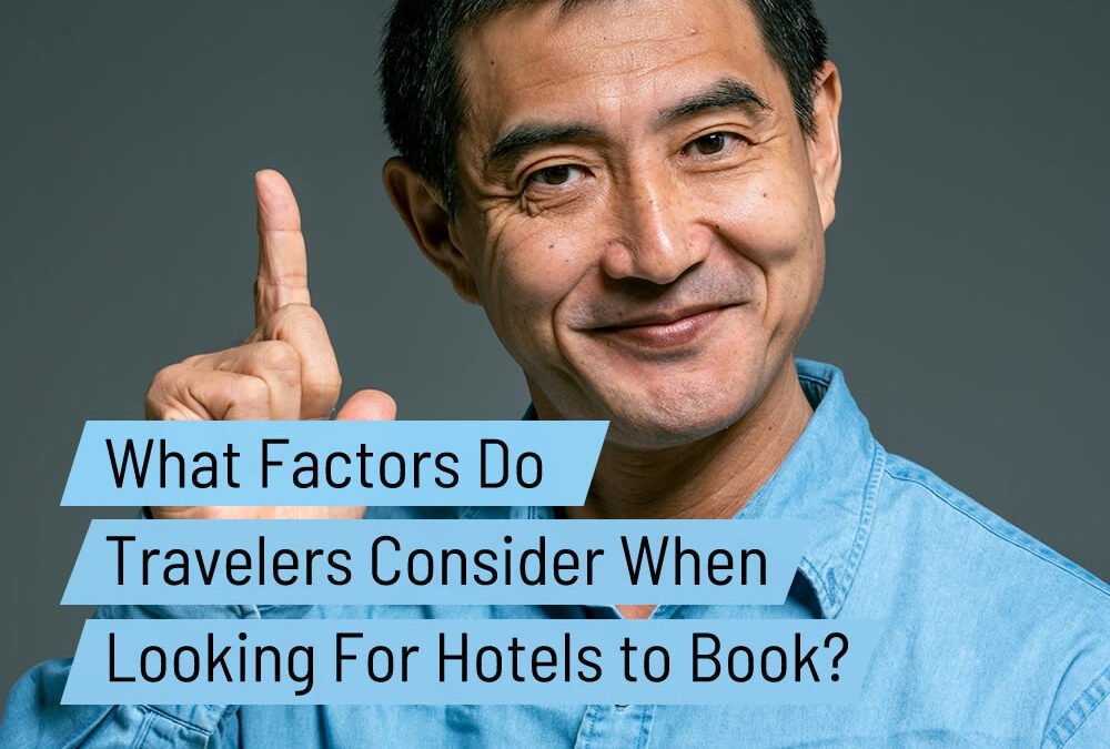 What Factors Do Travelers Consider When Looking For Hotels to Book?