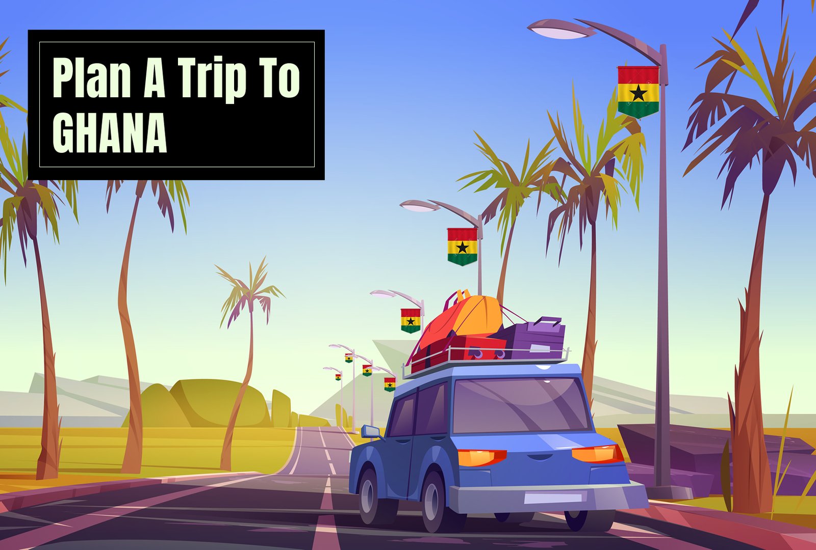 Traveling To Ghana In 2023 What You Need To Know