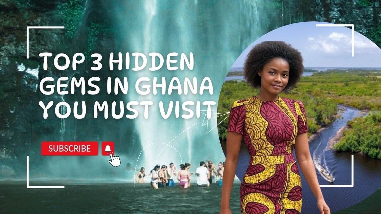 Top 3 Hidden Gems in Ghana You Must Visit This Year