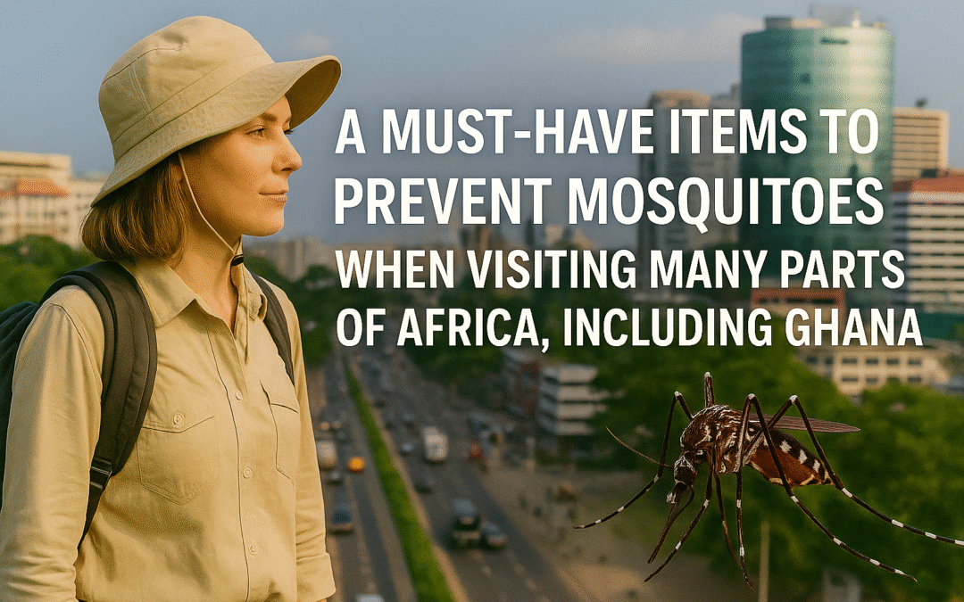 A Must-Have Items to Prevent Mosquitoes When Visiting Many Parts of Africa, Including Ghana