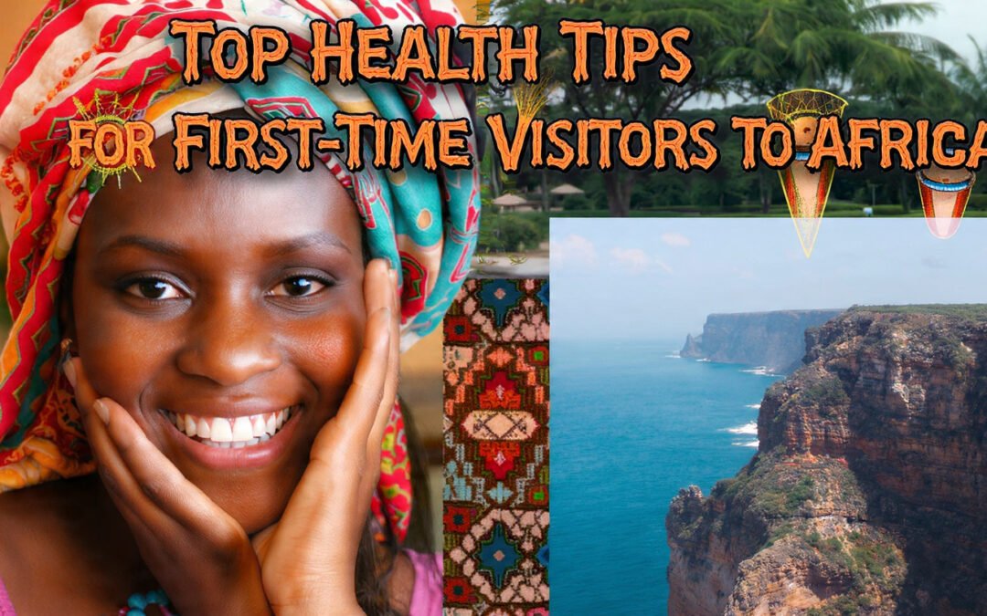 Top Health Tips for First-Time Visitors to Africa